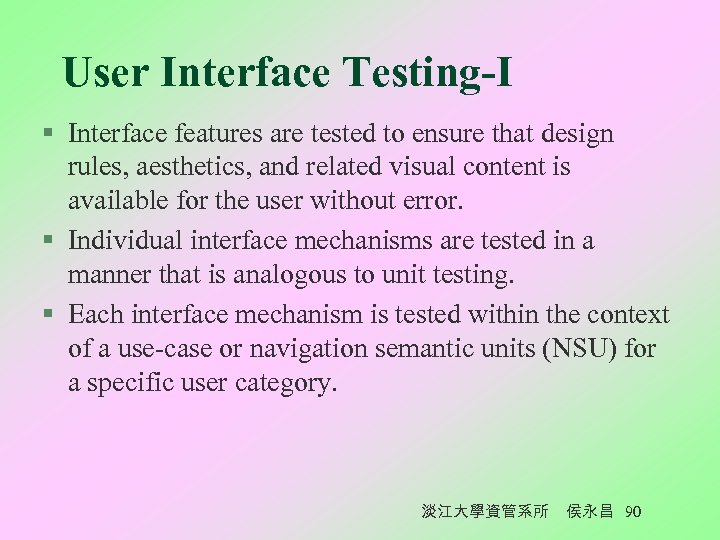 User Interface Testing-I § Interface features are tested to ensure that design rules, aesthetics,