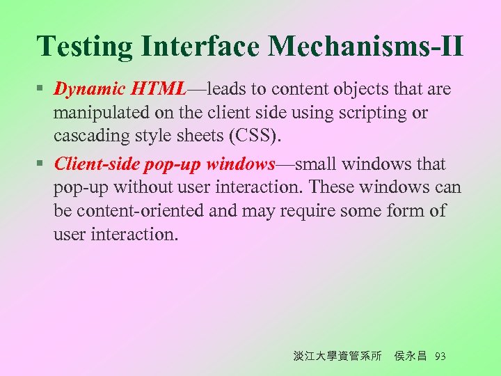 Testing Interface Mechanisms-II § Dynamic HTML—leads to content objects that are manipulated on the