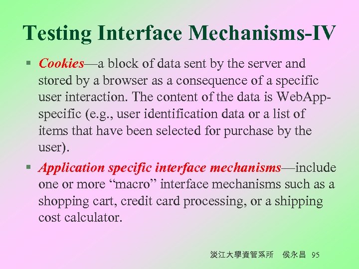 Testing Interface Mechanisms-IV § Cookies—a block of data sent by the server and stored