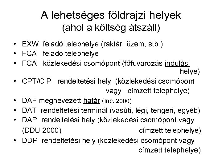 A lehetséges földrajzi helyek (ahol a költség átszáll) • EXW feladó telephelye (raktár, üzem,