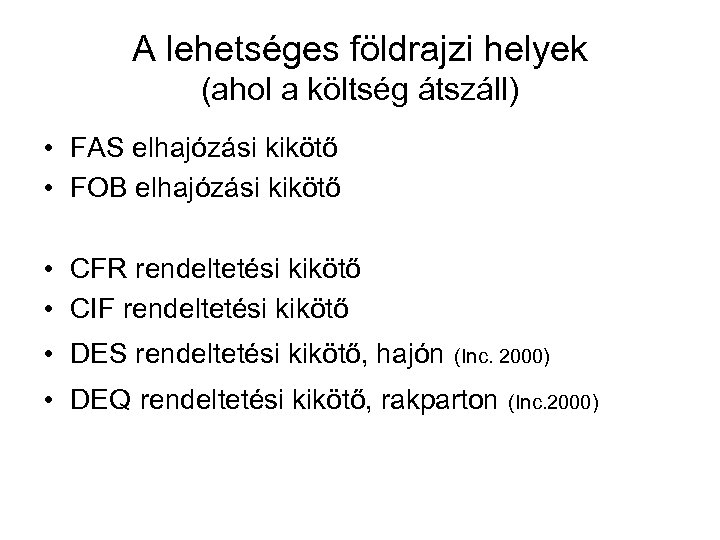 A lehetséges földrajzi helyek (ahol a költség átszáll) • FAS elhajózási kikötő • FOB