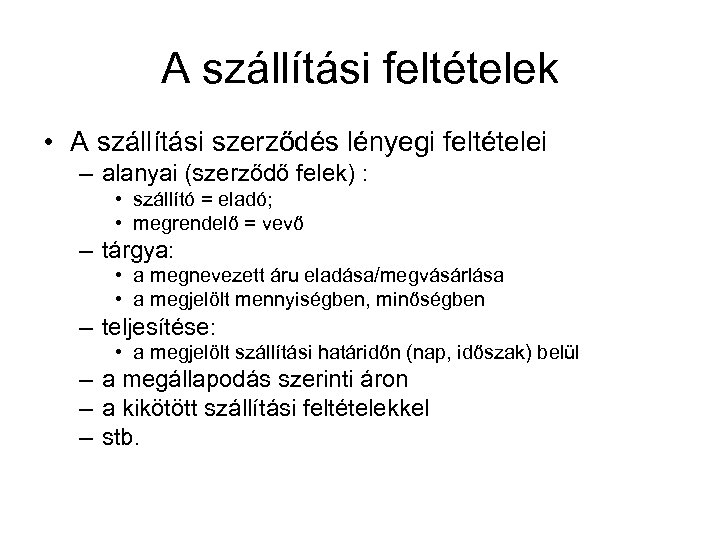 A szállítási feltételek • A szállítási szerződés lényegi feltételei – alanyai (szerződő felek) :