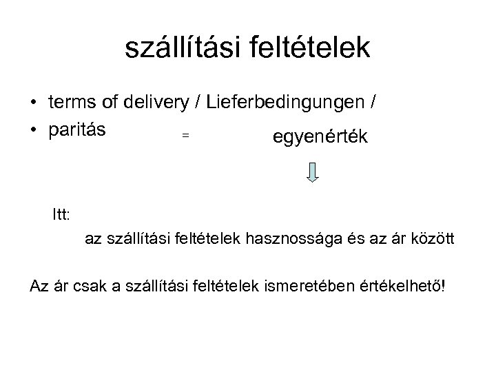 szállítási feltételek • terms of delivery / Lieferbedingungen / • paritás = egyenérték Itt: