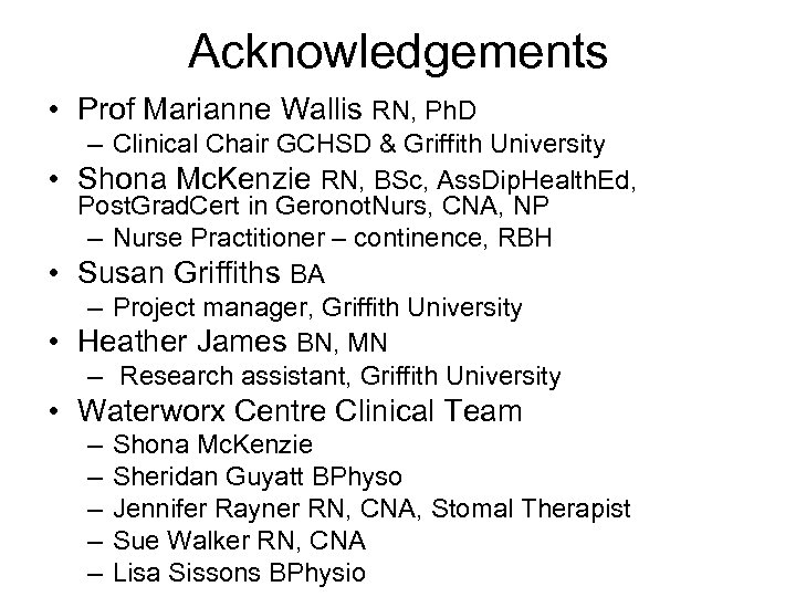 Acknowledgements • Prof Marianne Wallis RN, Ph. D – Clinical Chair GCHSD & Griffith