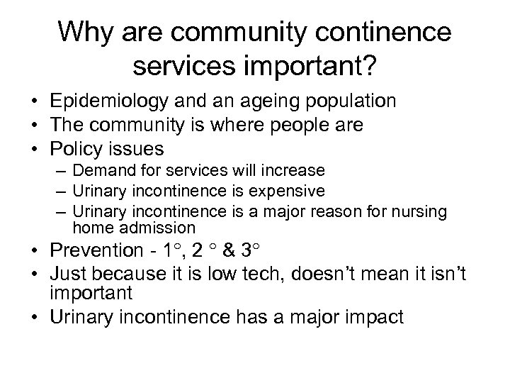 Why are community continence services important? • Epidemiology and an ageing population • The