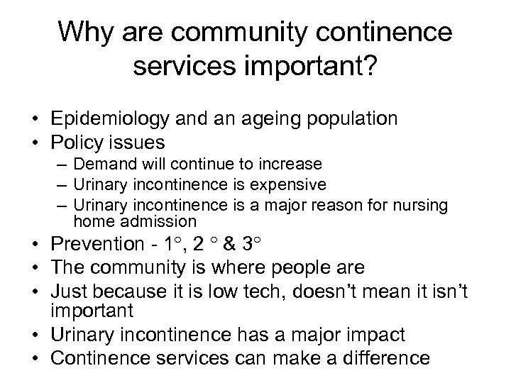 Why are community continence services important? • Epidemiology and an ageing population • Policy