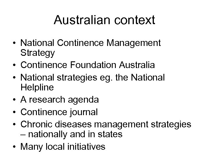 Australian context • National Continence Management Strategy • Continence Foundation Australia • National strategies