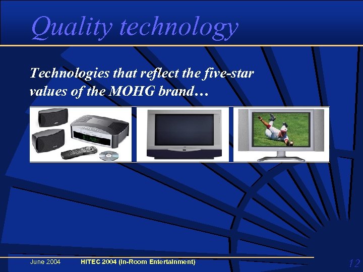 Quality technology Technologies that reflect the five-star values of the MOHG brand… June 2004