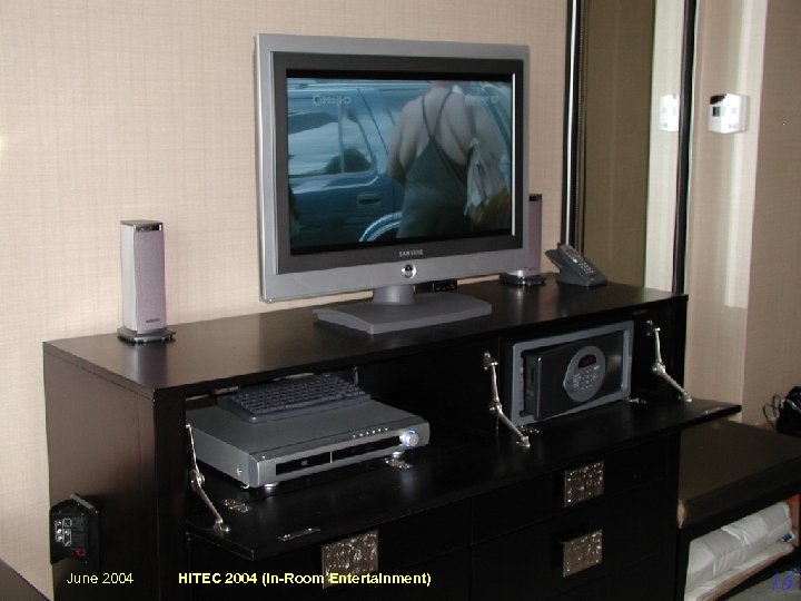 In-room Entertainment June 2004 HITEC 2004 (In-Room Entertainment) 16 