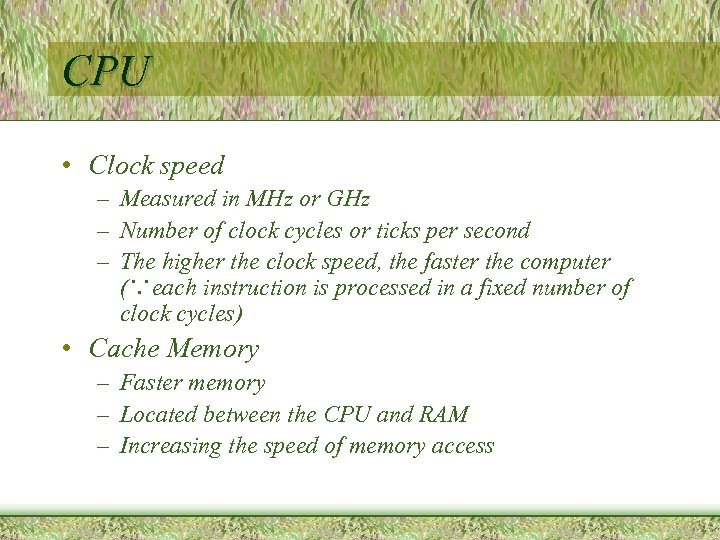 CPU • Clock speed – Measured in MHz or GHz – Number of clock