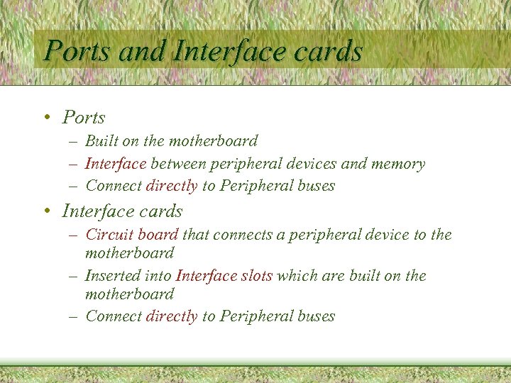 Ports and Interface cards • Ports – Built on the motherboard – Interface between