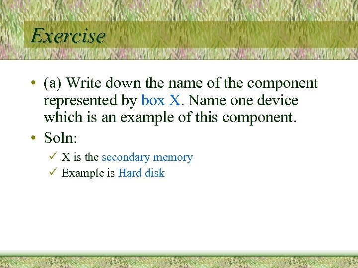 Exercise • (a) Write down the name of the component represented by box X.