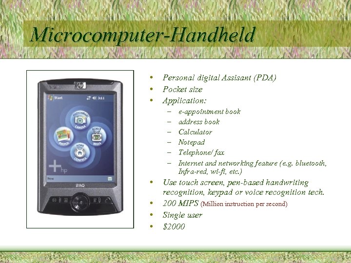 Microcomputer-Handheld • • • Personal digital Assisant (PDA) Pocket size Application: – – –