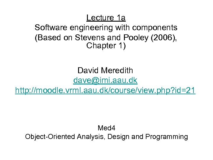 Lecture 1 a Software engineering with components (Based on Stevens and Pooley (2006), Chapter