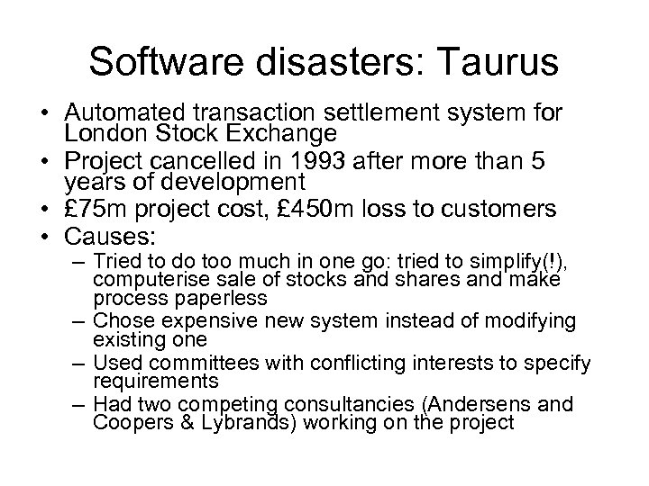 Software disasters: Taurus • Automated transaction settlement system for London Stock Exchange • Project