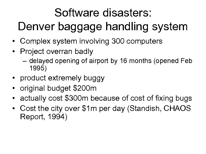 Software disasters: Denver baggage handling system • Complex system involving 300 computers • Project