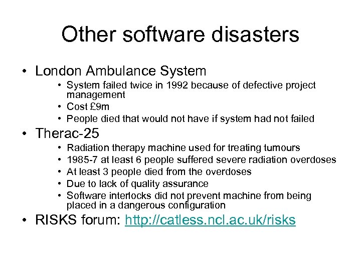 Other software disasters • London Ambulance System • System failed twice in 1992 because