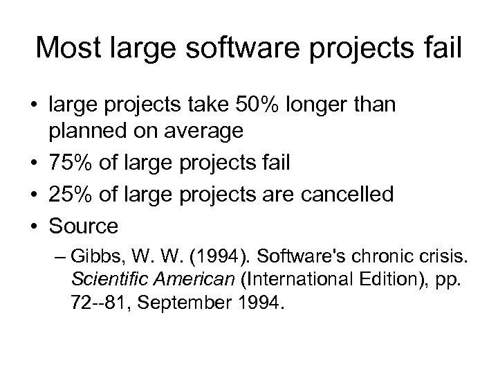 Most large software projects fail • large projects take 50% longer than planned on