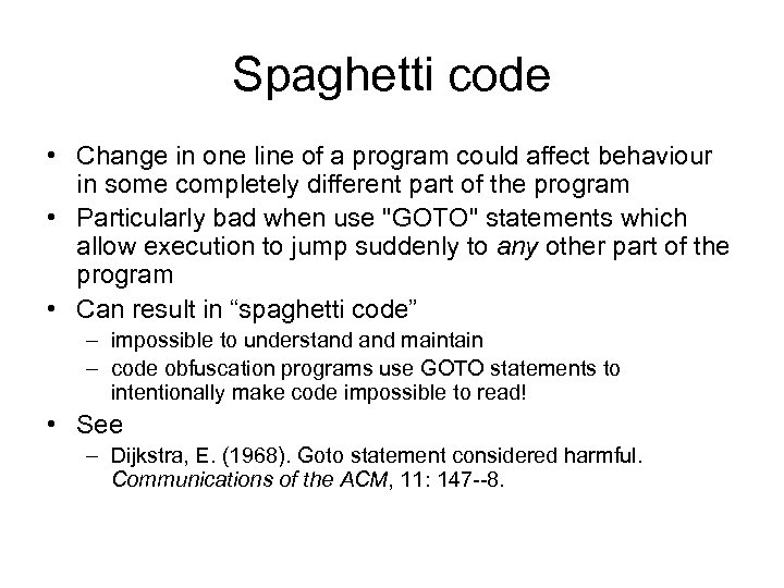 Spaghetti code • Change in one line of a program could affect behaviour in