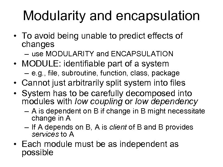 Modularity and encapsulation • To avoid being unable to predict effects of changes –