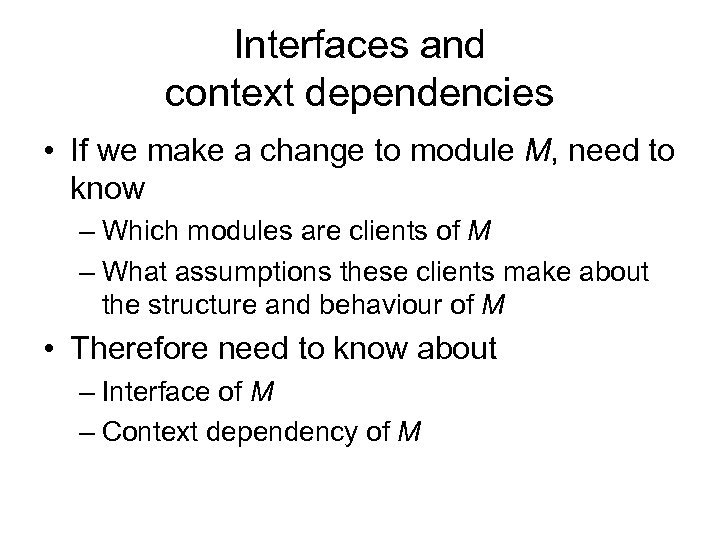 Interfaces and context dependencies • If we make a change to module M, need