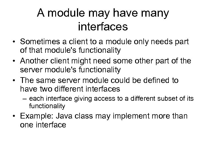 A module may have many interfaces • Sometimes a client to a module only