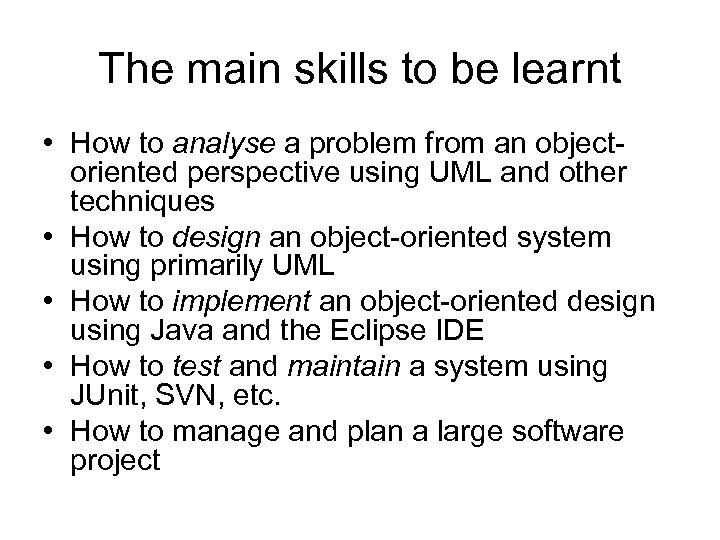 The main skills to be learnt • How to analyse a problem from an