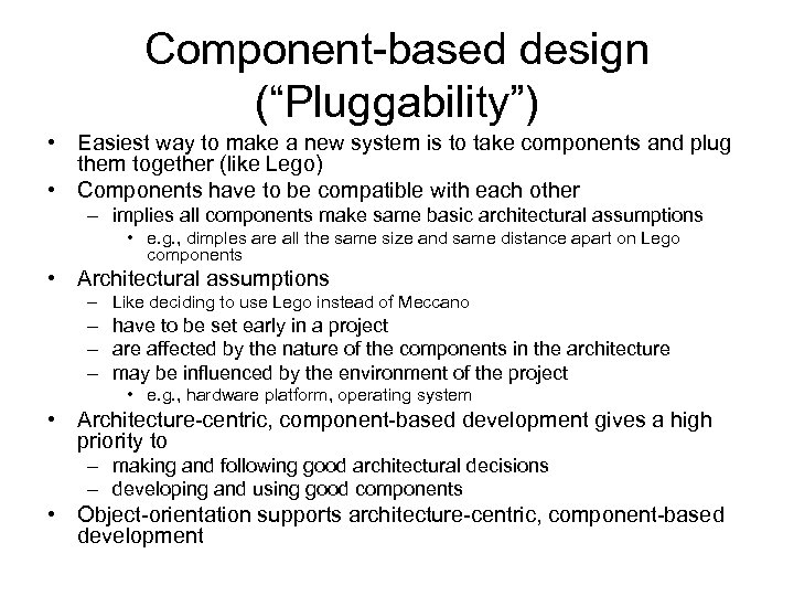 Component-based design (“Pluggability”) • Easiest way to make a new system is to take