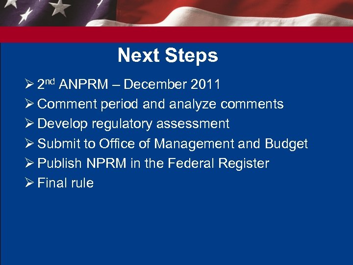 Next Steps Ø 2 nd ANPRM – December 2011 Ø Comment period analyze comments