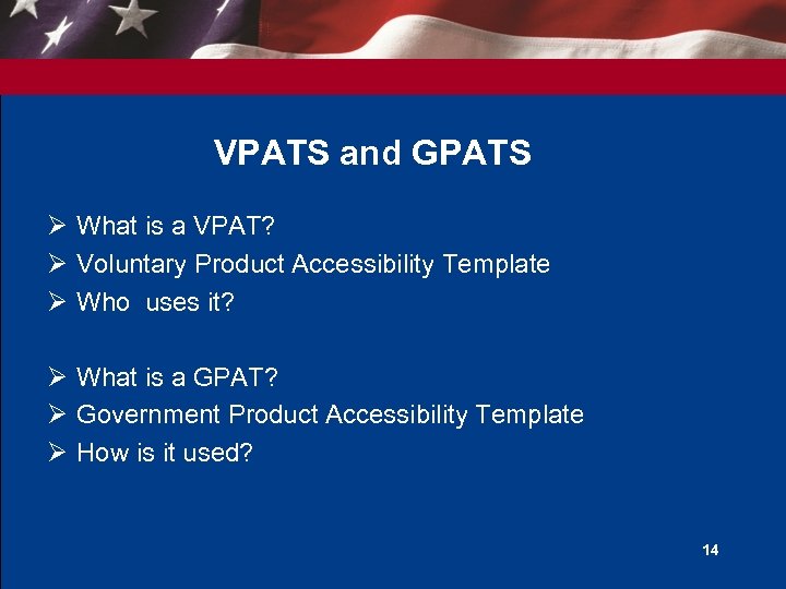 VPATS and GPATS Ø What is a VPAT? Ø Voluntary Product Accessibility Template Ø
