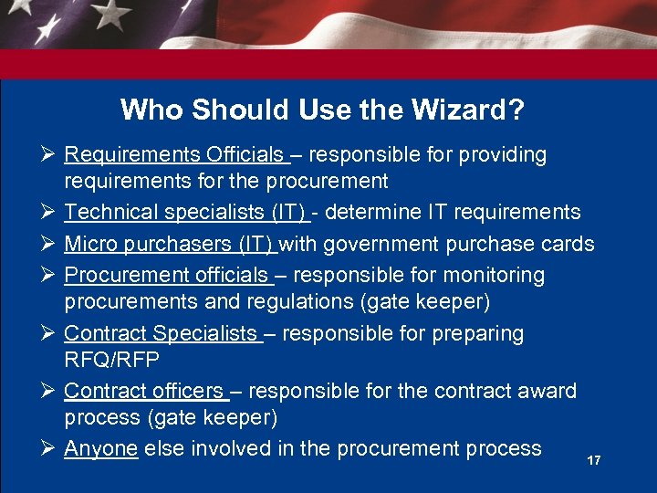 Who Should Use the Wizard? Ø Requirements Officials – responsible for providing requirements for