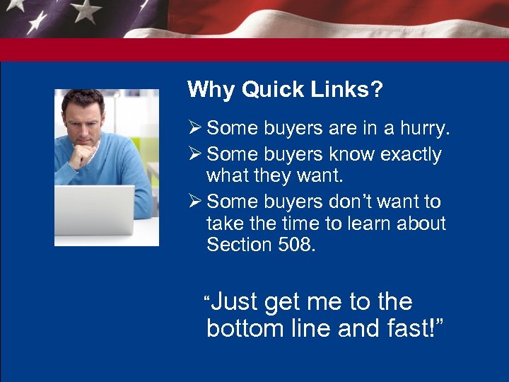 Why Quick Links? Ø Some buyers are in a hurry. Ø Some buyers know