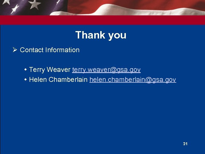 Thank you Ø Contact Information Terry Weaver terry. weaver@gsa. gov Helen Chamberlain helen. chamberlain@gsa.