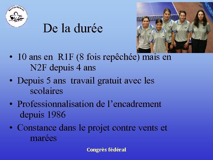 De la durée • 10 ans en R 1 F (8 fois repêchée) mais
