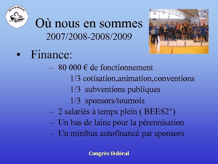 Où nous en sommes 2007/2008 -2008/2009 • Finance: – 80 000 € de fonctionnement