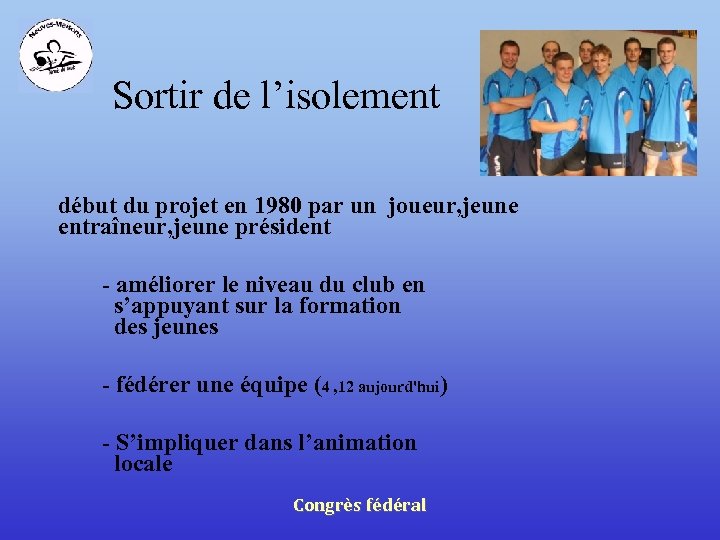 Sortir de l’isolement début du projet en 1980 par un joueur, jeune entraîneur, jeune