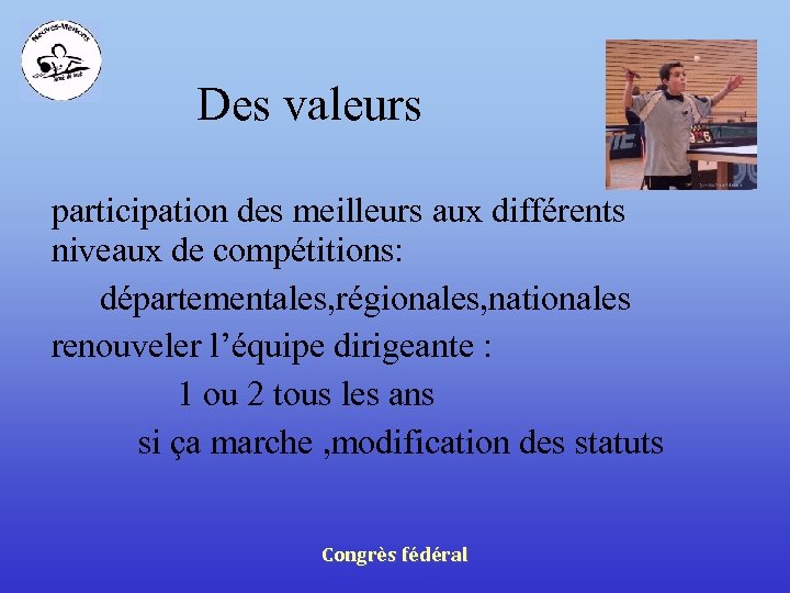 Des valeurs participation des meilleurs aux différents niveaux de compétitions: départementales, régionales, nationales renouveler