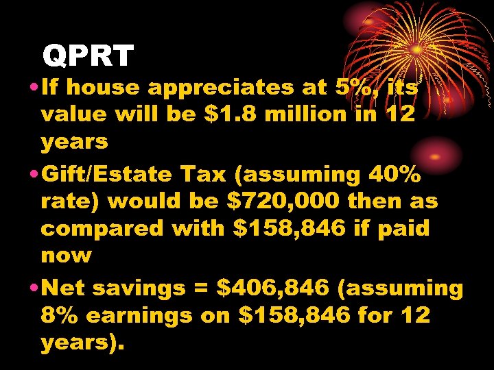 QPRT • If house appreciates at 5%, its value will be $1. 8 million
