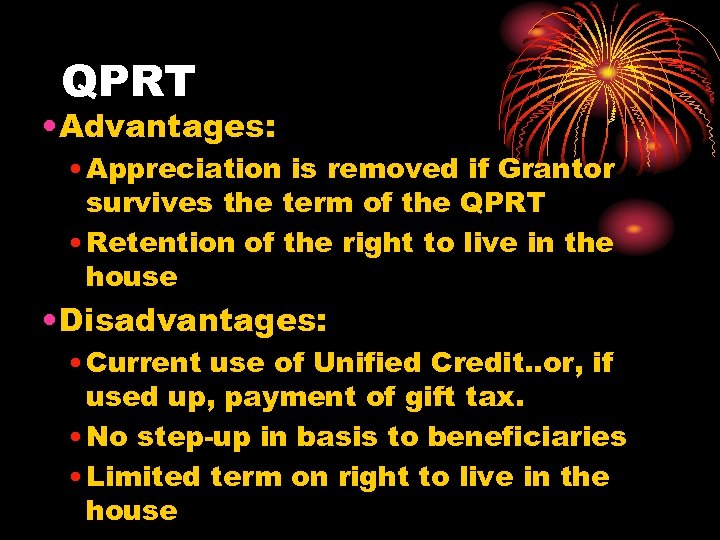 QPRT • Advantages: • Appreciation is removed if Grantor survives the term of the