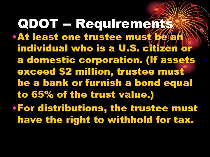 QDOT -- Requirements • At least one trustee must be an individual who is