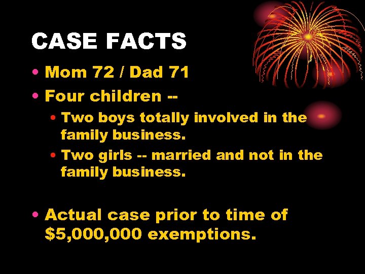 CASE FACTS • Mom 72 / Dad 71 • Four children -- • Two