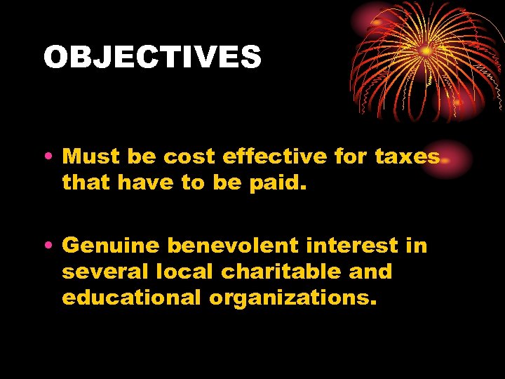OBJECTIVES • Must be cost effective for taxes that have to be paid. •