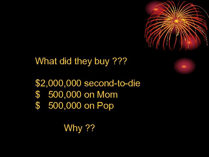 What did they buy ? ? ? $2, 000 second-to-die $ 500, 000 on