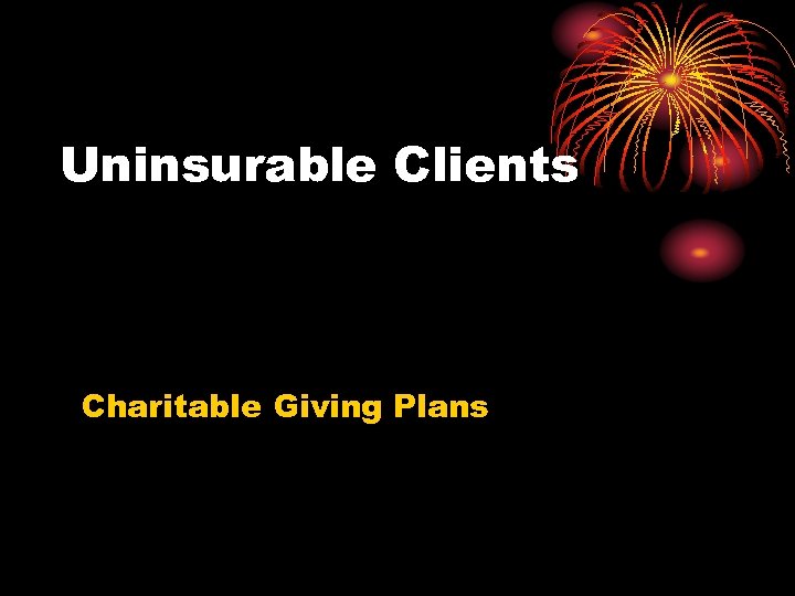 Uninsurable Clients Charitable Giving Plans 