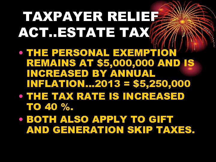 TAXPAYER RELIEF ACT. . ESTATE TAX • THE PERSONAL EXEMPTION REMAINS AT $5, 000