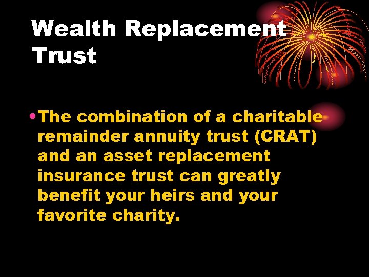 Wealth Replacement Trust • The combination of a charitable remainder annuity trust (CRAT) and