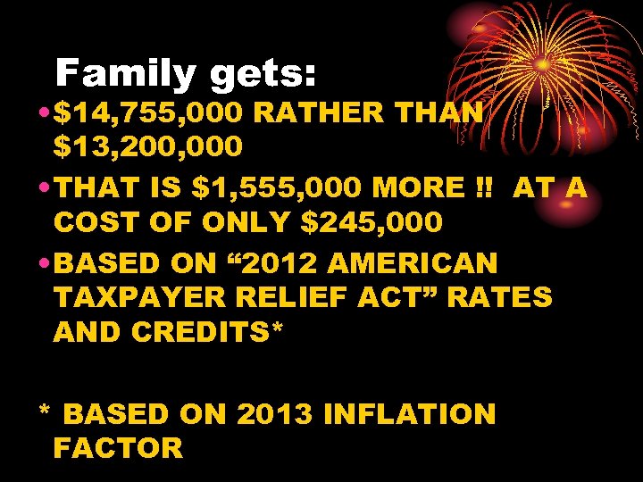 Family gets: • $14, 755, 000 RATHER THAN $13, 200, 000 • THAT IS