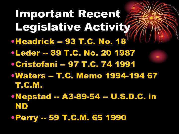 Important Recent Legislative Activity • Headrick -- 93 T. C. No. 18 • Leder