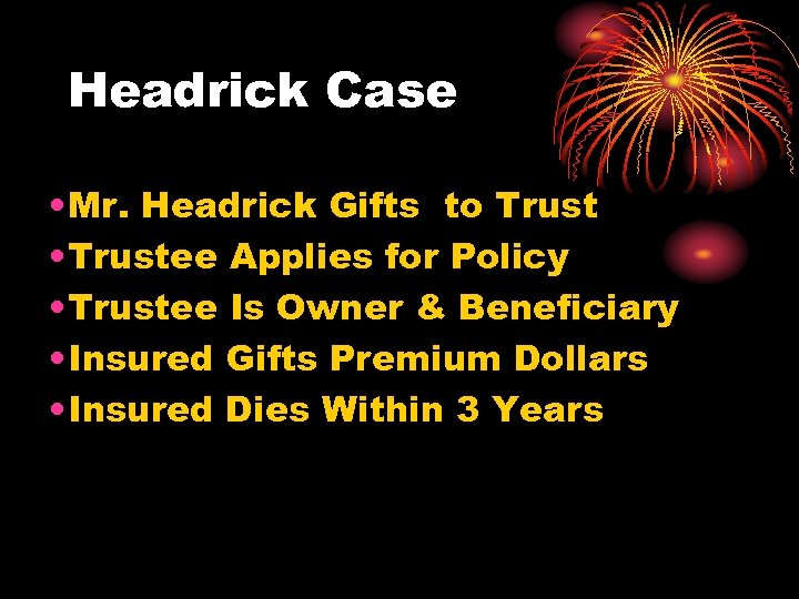 Headrick Case • Mr. Headrick Gifts to Trust • Trustee Applies for Policy •