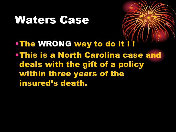 Waters Case • The WRONG way to do it ! ! • This is